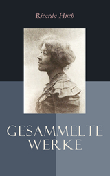 Gesammelte Werke - Ricarda Huch