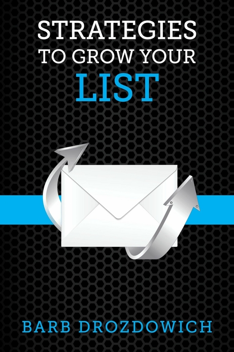 Strategies to Grow Your List -  Barb Drozdowich