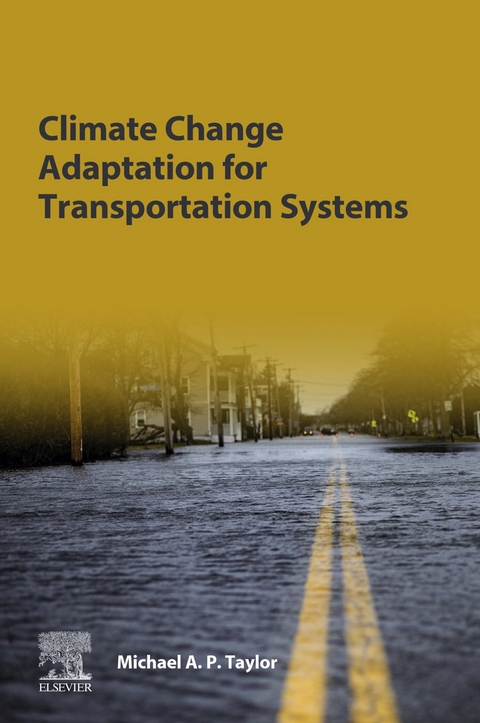 Climate Change Adaptation for Transportation Systems -  Michael A.P. Taylor