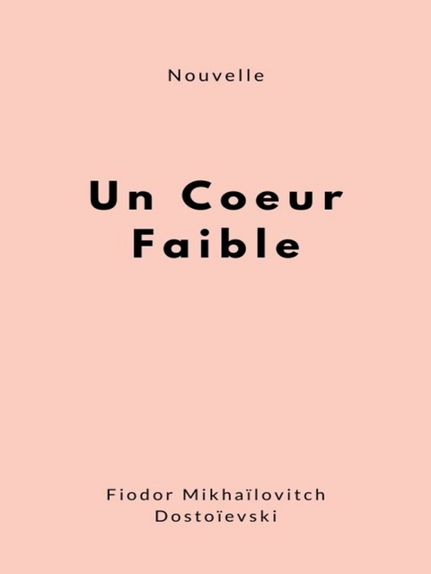 Un coeur faible - Fiodor Mikhaïlovitch Dostoïevski