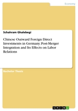 Chinese Outward Foreign Direct Investments in Germany. Post-Merger Integration and Its Effects on Labor Relations - Schahram Ghalebegi