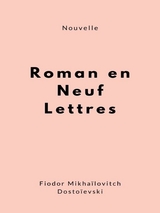 Roman en neuf lettres - Fiodor Mikhaïlovitch Dostoïevski