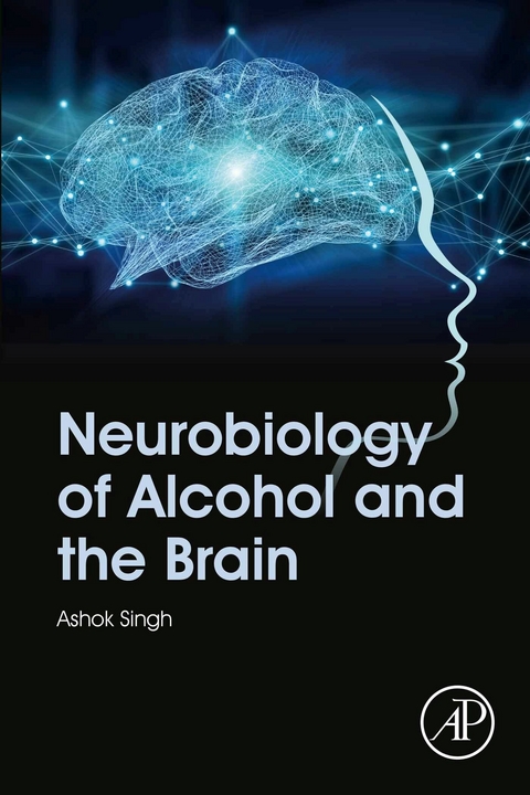 Neurobiology of Alcohol and the Brain -  Ashok K. Singh