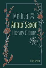 Medical Texts in Anglo-Saxon Literary Culture -  Emily Kesling