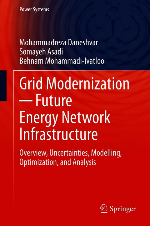 Grid Modernization ? Future Energy Network Infrastructure -  Mohammadreza Daneshvar,  Somayeh Asadi,  Behnam Mohammadi-Ivatloo