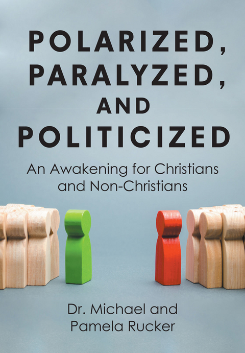Polarized, Paralyzed, and Politicized - Dr. Michael Rucker, Pamela Rucker