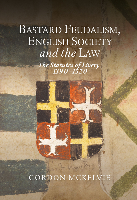 Bastard Feudalism, English Society and the Law - Gordon McKelvie