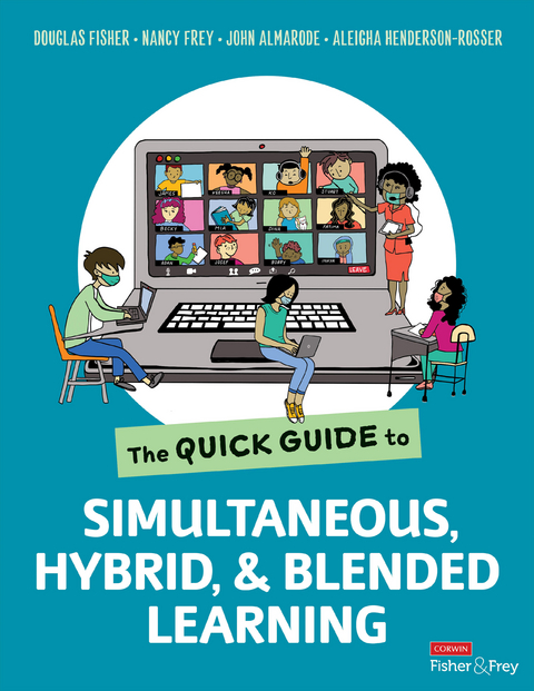 The Quick Guide to Simultaneous, Hybrid, and Blended Learning - Douglas Fisher, Nancy Frey, John T. Almarode, Aleigha Henderson-Rosser