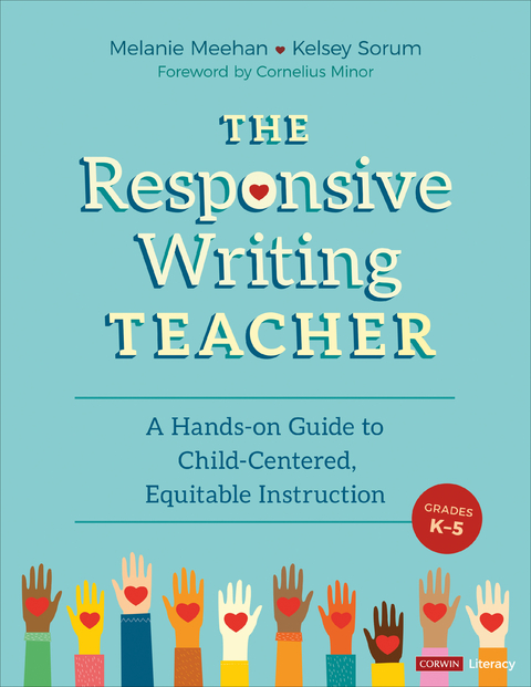 The Responsive Writing Teacher, Grades K-5 : A Hands-on Guide to Child-Centered, Equitable Instruction -  Kelsey Marie Corter,  Melanie (Simsbury Public Schools) Meehan