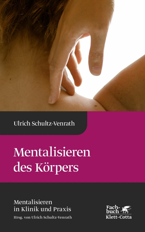 Mentalisieren des Körpers (Mentalisieren in Klinik und Praxis, Bd. 4) - Ulrich Schultz-Venrath