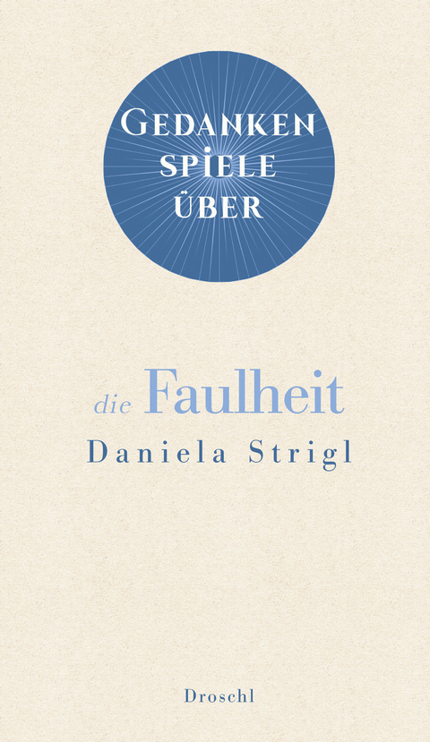 Gedankenspiele über die Faulheit - Daniela Strigl