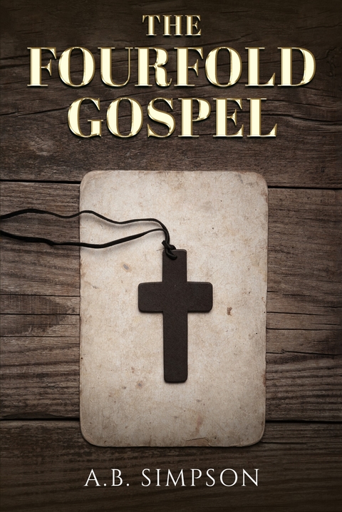 Fourfold Gospel -  A. B. Simpson