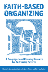 Faith-Based Organizing: A Congregational Planning Resource for Addressing Poverty -  Charles Fredrickson,  Violetta Lien,  Herbert  E. Palmer