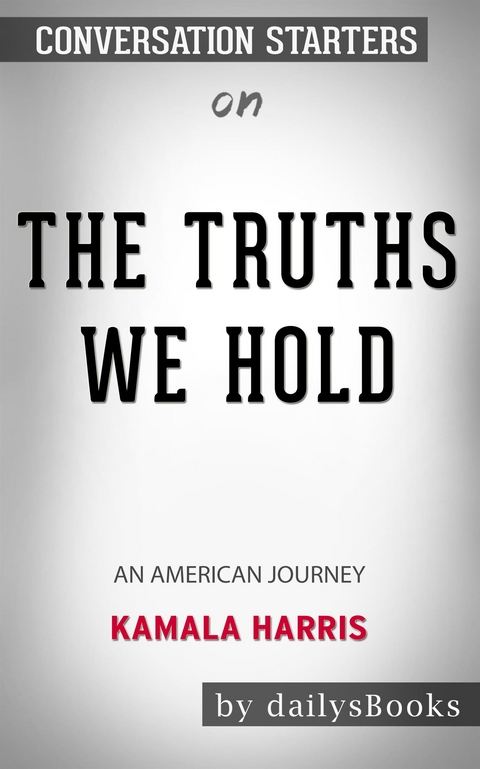 The Truths We Hold: An American Journey by Kamala Harris: Conversation Starters -  Dailybooks