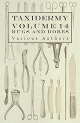 Taxidermy Vol. 14 Rugs and Robes - The Preparation and Mounting of Animals for Rugs and Robes -  Various