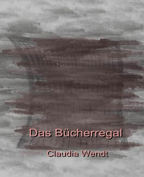 Das Bücherregal - Claudia Wendt