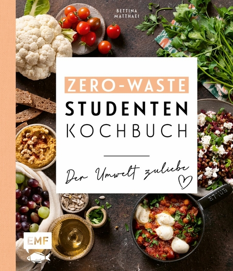 Das Zero-Waste-Studentenkochbuch – Der Umwelt zuliebe - Bettina Matthaei