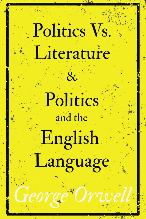 Politics Vs. Literature and Politics and the English Language -  George Orwell