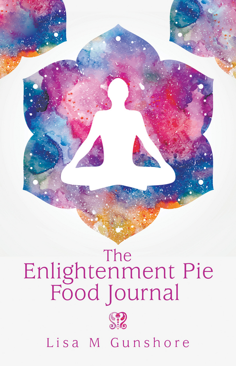 Enlightenment Pie Food Journal -  Lisa M Gunshore