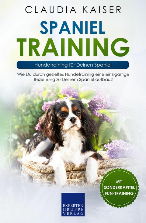 Spaniel Training: Hundetraining für Deinen Spaniel - Claudia Kaiser