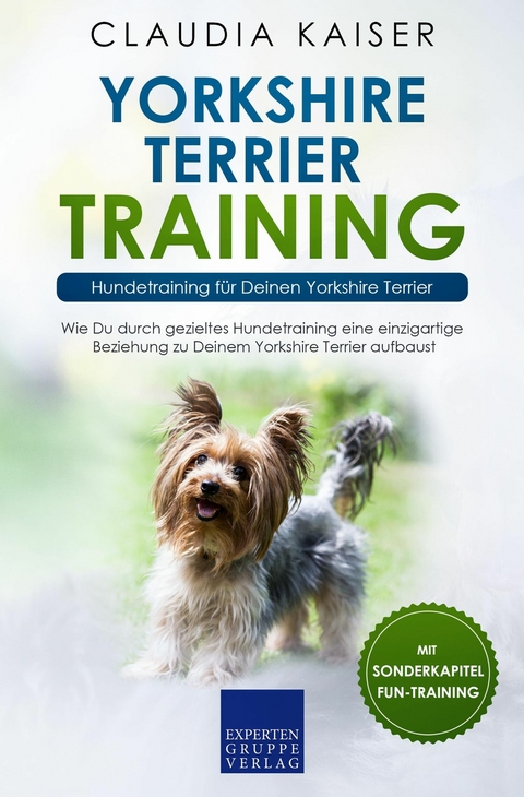 Yorkshire Terrier Training: Hundetraining für Deinen Yorkshire Terrier - Claudia Kaiser