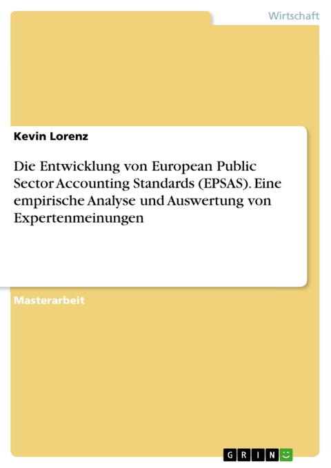 Die Entwicklung von European Public Sector Accounting Standards (EPSAS). Eine empirische Analyse und Auswertung von Expertenmeinungen - Kevin Lorenz