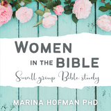Women in the Bible Small Group Bible Study - Marina H Hofman