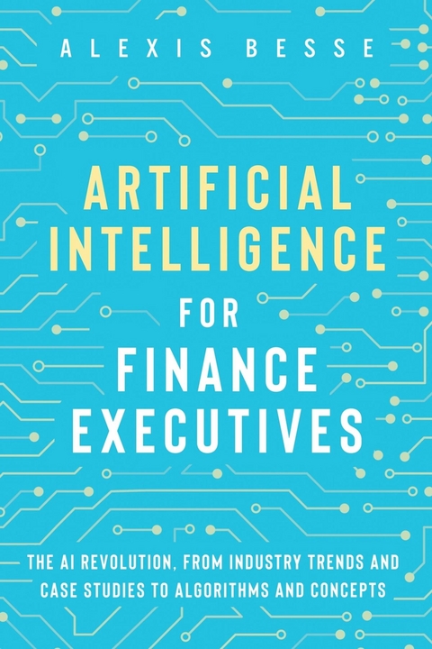 Artificial Intelligence for Finance Executives -  Alexis Besse