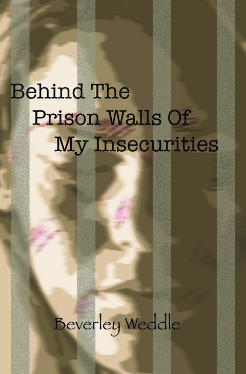 Behind The Prison Walls Of My Insecurities -  Beverley Weddle