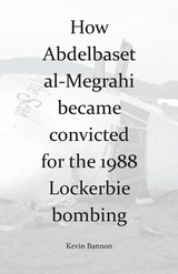 How Abdelbaset al-Megrahi became convicted for the Lockerbie Bombing -  Kevin Bannon