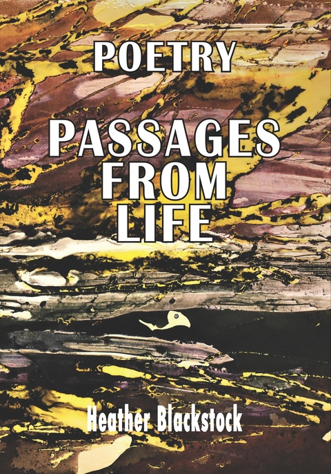 POETRY PASSAGES FROM LIFE -  HEATHER BLACKSTOCK