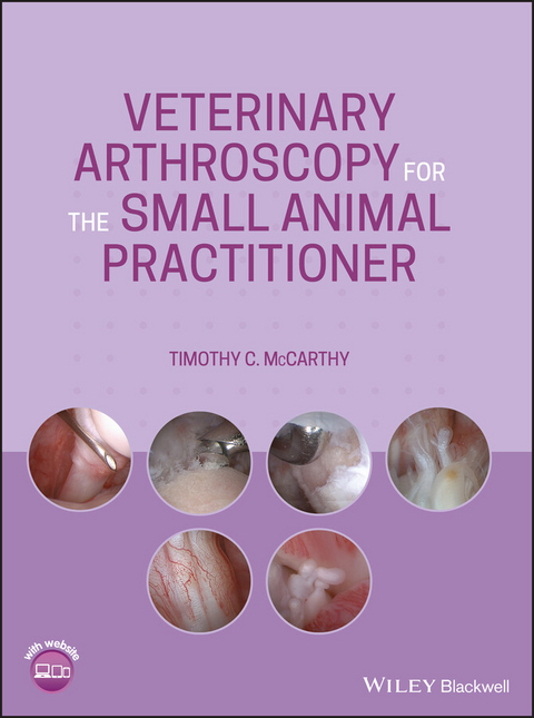 Veterinary Arthroscopy for the Small Animal Practitioner -  Timothy C. McCarthy
