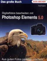 Digitalfotos bearbeiten mit Photoshop Elements 5.0 - Pavel Kaplun