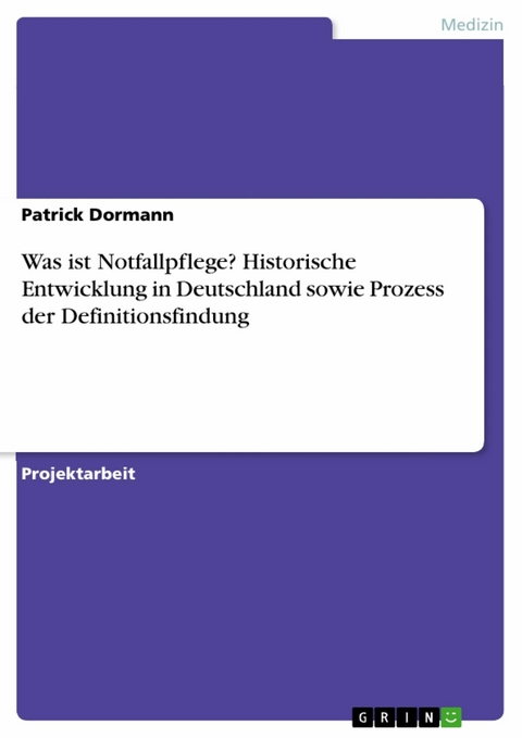 Was ist Notfallpflege? Historische Entwicklung in Deutschland sowie Prozess der Definitionsfindung - Patrick Dormann