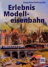 Erlebnis Modelleisenbahn - Georg Kerber, Andreas Stirl