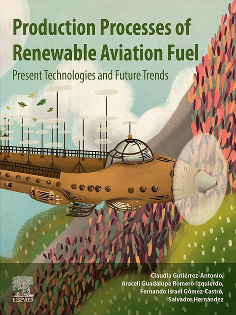 Production Processes of Renewable Aviation Fuel -  Fernando Israel Gomez Castro,  Claudia Gutierrez-Antonio,  Salvador Hernandez,  Araceli Guadalupe Romero-Izquierdo