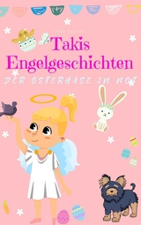 Takis Engelgeschichten: Der Osterhase in Not - Marie-Sara Keil