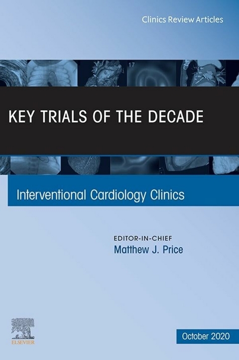 Key Trials of the Decade, An Issue of Interventional Cardiology Clinics, E-Book - 