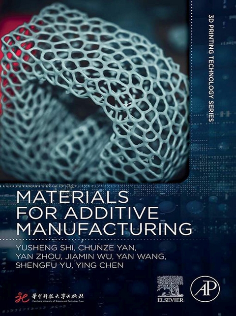 Materials for Additive Manufacturing -  Yusheng Shi,  Yan Wang,  Jiamin Wu,  Chunze Yan,  Chen Ying,  Shengfu Yu,  Yan Zhou