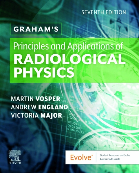 Graham's Principles and Applications of Radiological Physics E-Book -  Andrew England,  Vicki Major,  Martin Vosper