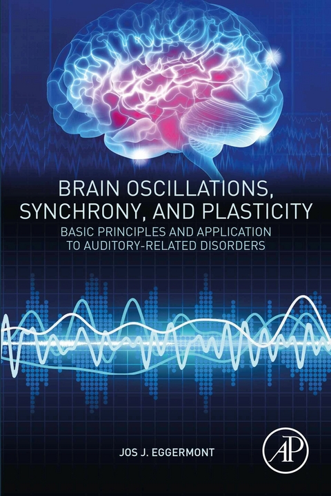 Brain Oscillations, Synchrony and Plasticity -  Jos J. Eggermont