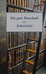 Die gute Botschaft nach Johannes - Walther Ladroner