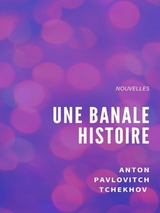 Une banale histoire - Anton Pavlovitch Tchekhov