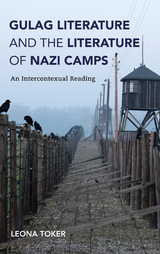 Gulag Literature and the Literature of Nazi Camps -  Leona Toker