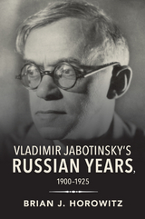 Vladimir Jabotinsky's Russian Years, 1900-1925 -  Brian J. Horowitz