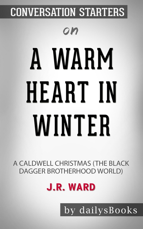 A Warm Heart in Winter: A Caldwell Christmas (The Black Dagger Brotherhood World) by J.R. Ward: Conversation Starters - Daily Books