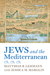 Jews and the Mediterranean -  Matthias B. Lehmann,  Jessica M. Marglin
