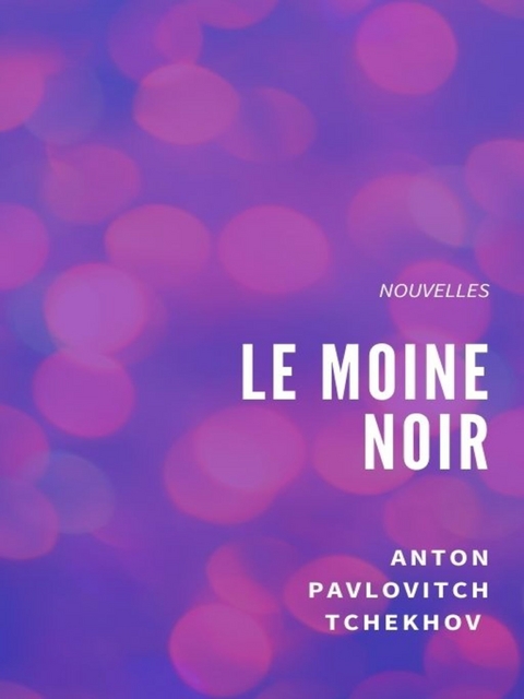 Le Moine noir - Anton Pavlovitch Tchekhov