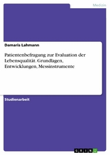 Patientenbefragung zur Evaluation der Lebensqualität. Grundlagen, Entwicklungen, Messinstrumente - Damaris Lahmann