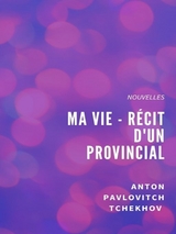 Ma Vie - Récit d'un provincial - Anton Pavlovitch Tchekhov